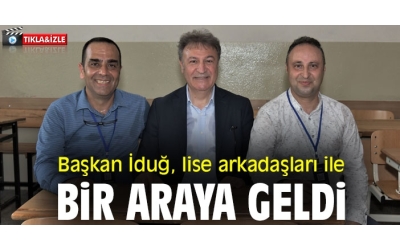 Başkan İduğ, lise arkadaşları ile bir araya geldi